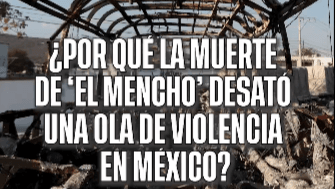 El Mencho and his legacy: The context of his death in Mexico